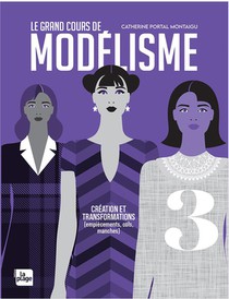 Le Grand Cours De Modelisme T.3 : Creation Et Transformations (cols, Manches, Decoupes ) 