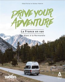 Drive Your Adventure : La France En Van, Des Alpes A La Normandie 