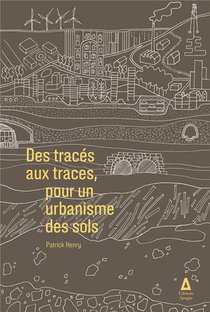 Des Traces Aux Traces : Pour Un Urbanisme Des Sols 
