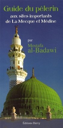Le Guide Du Pelerin ; Aux Sites Importants De La Mecque Et Medine 
