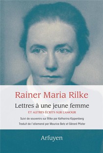 Lettres A Une Jeune Femme : Et Autres Ecrits Sur L'amour ; Souvenirs Sur Rilke 