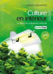 Culture En Interieur ; La Bible Du Jardinage Indoor 