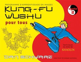Kung-fu Wushu Pour Tous Cycle 2 ; Programme D'apprentissage En Images ; Techniques Du Style De Shaolin 