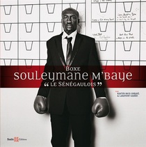 Souleymane M'baye ; "le Senegaulois" ; Boxe 