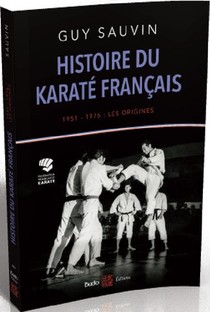 Histoire Du Karate Francais ; 1951-1976 : Les Origines 
