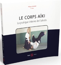 Le Corps Aiki ; La Pratique Interne De L'aikido 