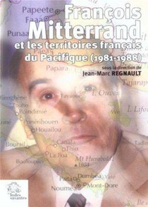 Francois Mitterand Et Les Territoires Francais Du Pacifique 1981-1988 