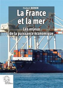 La France Et La Mer : Les Enjeux De La Puissance Economique 