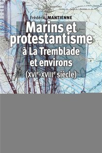 Marins Et Protestantisme A La Tremblade Et Environs (xvie-xviiie Siecle) (2e Edition) 