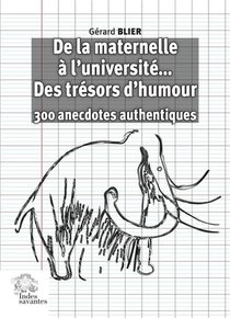 De La Maternelle A L'universite... Des Tresors D'humour : 300 Anecdotes Authentiques 