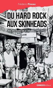 Du Hard Rock Aux Skinhead : Dix Ans D'une Vie A L'envers (1983-1993) 