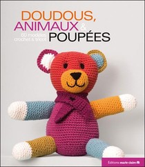 Doudous, Animaux Et Poupees ; 60 Modeles Crochet Et Tricot 