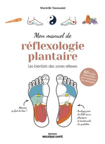 Mon Manuel De Reflexologie Plantaire : Les Bienfaits Des Points Reflexes ; Sante, Emotions, Energie 