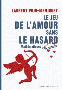 Le Jeu De L'amour Sans Le Hasard ; Mathematiques Du Couple 
