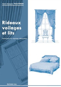 Rideaux, Voilages Et Lits ; Techniques Du Tapissier Decorateur 