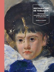 La Restauration De Tableaux : Techniques Anciennes De Peinture Et Alterations 