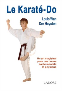Le Karate-do ; Un Art Magistral Pour Une Bonne Sante Mentale Et Physique 