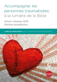 Accompagner Les Personnes Traumatisees : A La Lumiere De La Bible - Livret Du Participant Pour Les G 