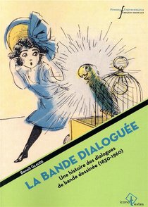 La Bande Dialoguee ; Une Histoire Des Dialogues De Bande Dessinee ; 1830-1960 