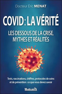 Covid : La Verite ; Les Dessous De La Crise, Mythes Et Realites 