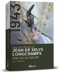 1944 : Sur Les Traces De Jean De Selys Longchamps : Une Vie Au Galop 