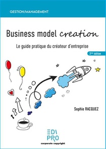 Business Model Creation : Le Guide Pratique Du Createur D'entreprise (3e Edition) 