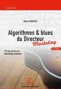 Algorithmes & Blues Du Directeur Marketing : L'ia Au Service Du Marketing Moderne (2e Edition) 