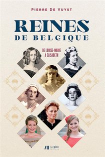 Les Reines De Belgique : De Louise-marie A Elisabeth 