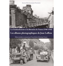 Les Bombardements Et La Liberation De Namur (1940-1944) - Les Albums Photographiques De Jean Loffens 