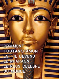 Comment Toutankhamon Est-il Devenu Le Pharaon Le Plus Celebre Du Monde ? 