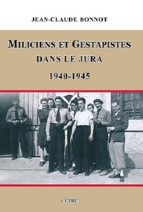 Miliciens Et Gestapistes Dans Le Jura 1940-1945 