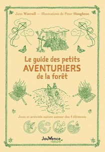 Le Guide Des Aventuriers De La Foret : 25 Jeux Et Activites Nature Autour Des 4 Elements 