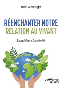 Reenchanter Notre Relation Au Vivant : Eecopsychologie Et Ecospiritualite 