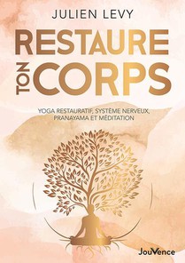 Restaure Ton Corps : Yoga Restauratif, Systeme Nerveux, Pranayama Et Meditation 
