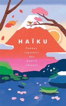 Haiku : Poemes Japonais Des Quatre Saisons 