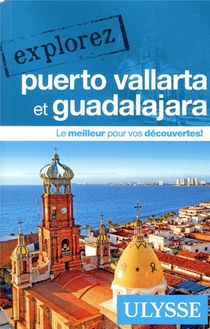 Explorez : Puerto Vallarta Et Guadalajara (edition 2019) 