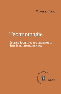 Technomagie : Extases, Totems Et Enchantements Dans La Culture Numerique 
