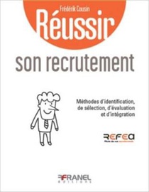 Reussir Son Recrutement : Methodes D'identification, De Selection, D'evaluation Et D'integration (2e Edition) 