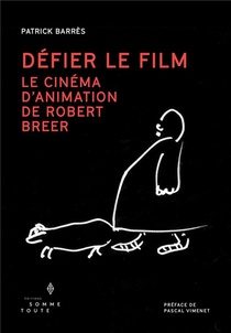 Defier Le Film : Le Cinema D'animation De Robert Breer 