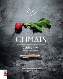 Climats : Cuisine + Vin Au Gre Des Saisons 