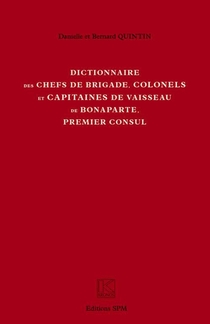 Dictionnaire Des Chefs De Brigade, Colonels Et Capitaines De Vaisseau De Bonaparte, Premier Consul 