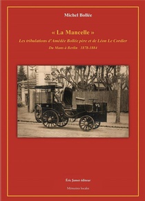 "la Mancelle" Les Tribulations D'amedee Bollee Pere Et De Leon Le Cordier Du Mans A Berlin 1878-1884 