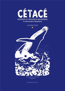 Cetace : Legendes Et Prophetie Baleinieres - In Memoriam Fukushima 