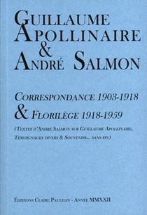 Guillaume Apollinaire & Andre Salmon, Correspondance 1903-1918 & Florilege 1918-1959 