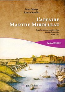 L'affaire Marthe Mirolleau ; Enquete Sur Une Histoire Vecue A Belle-ile-en-mer 1744-1745 