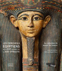 Les Cercueils Egyptiens De La Xxie Au Debut De La Xxiie Dynastie : La Collection Du Musee Du Louvre 
