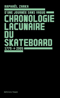 Chronologie Lacunaire Du Skateboard ; D'une Journee Sans Vague 