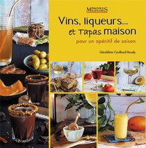 Vins, Liqueurs Et Tapas Maison : Pour Un Aperitif De Saison 