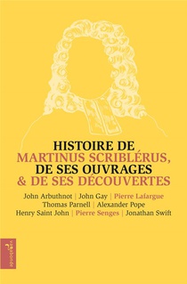 Histoire De Martinus Scriblerus, De Ses Ouvrages & De Ses Decouvertes 