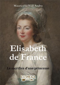 Elisabeth De France : Le Sacrifice D'une Princesse 
